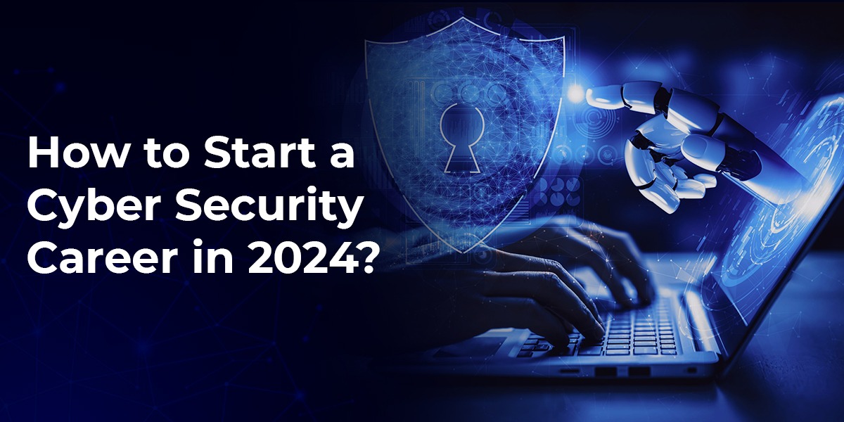 How to Start a Cyber Security Career in 2024